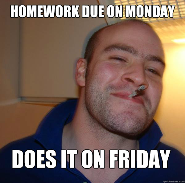 homework due on monday does it on friday - homework due on monday does it on friday  Misc