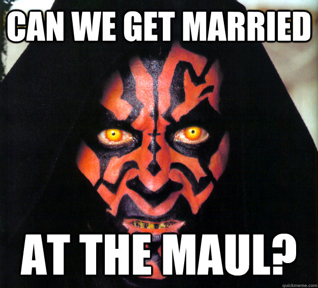 can we get married at the maul? - can we get married at the maul?  Darth Maul