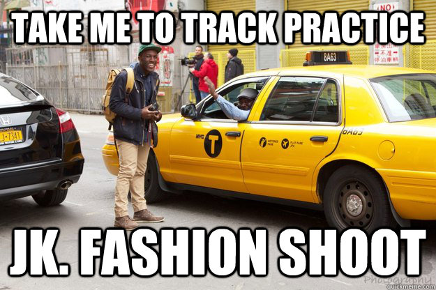 Take me to track practice Jk. Fashion Shoot  justins taxi