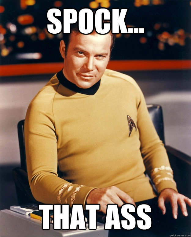 Spock... That ass  