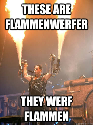 These are flammenwerfer They werf flammen - These are flammenwerfer They werf flammen  Rammstein Flammenwerfer