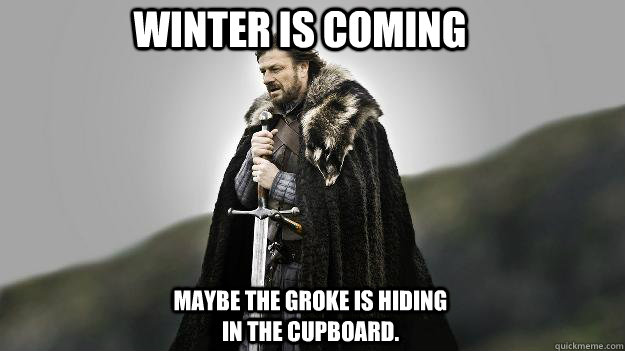 Winter is Coming Maybe the Groke is hiding in the cupboard. - Winter is Coming Maybe the Groke is hiding in the cupboard.  Ned stark winter is coming