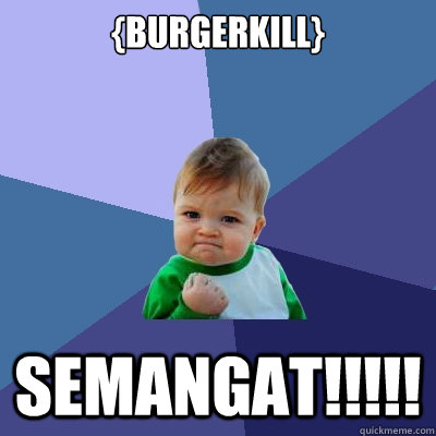 {burgerkill} semangat!!!!!  - {burgerkill} semangat!!!!!   Success Kid