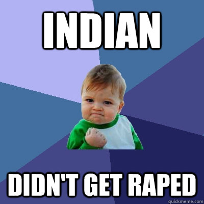 indian didn't get raped  Success Kid