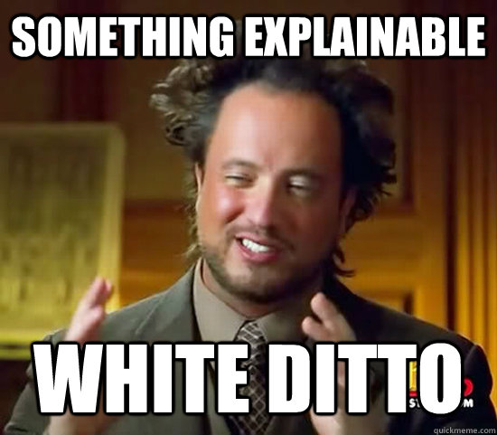 something explainable white ditto - something explainable white ditto  Ancient Aliens