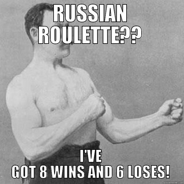 RUSSIAN ROULETTE - RUSSIAN ROULETTE?? I'VE GOT 8 WINS AND 6 LOSES! overly manly man