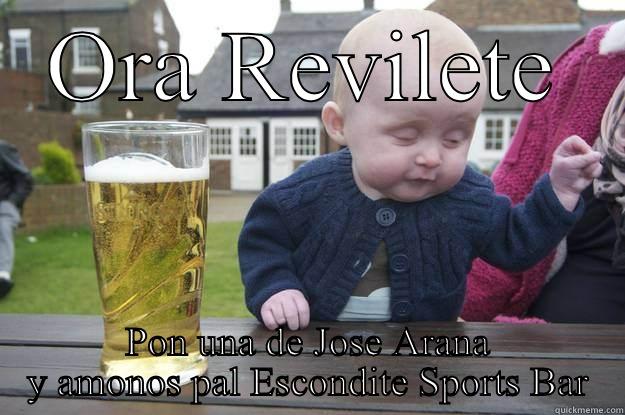 Revi  - ORA REVILETE PON UNA DE JOSE ARANA Y AMONOS PAL ESCONDITE SPORTS BAR drunk baby