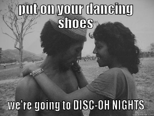 PUT ON YOUR DANCING SHOES WE'RE GOING TO DISC-OH NIGHTS Misc