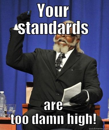 YOUR STANDARDS ARE TOO DAMN HIGH! The Rent Is Too Damn High