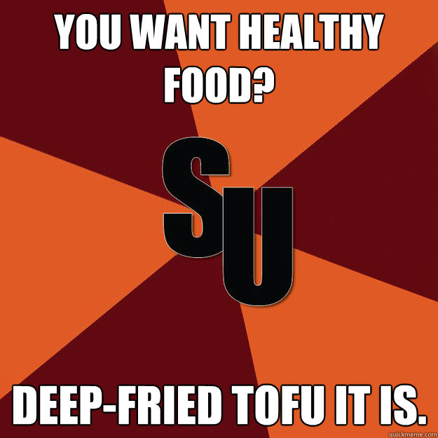 You Want Healthy Food? Deep-Fried Tofu it is.  This School Is Too Small