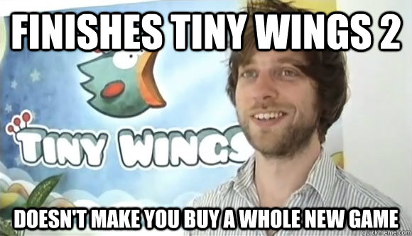 Finishes Tiny Wings 2 Doesn't make you buy a whole new game  Good Guy Andreas Illiger