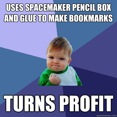 Uses spacemaker pencil box and glue to make bookmarks turns profit  Success Kid