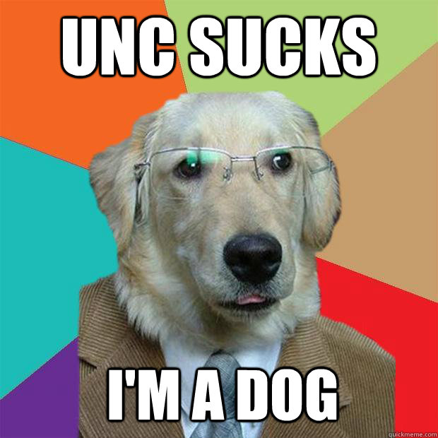 UNC Sucks I'm a dog  Business Dog