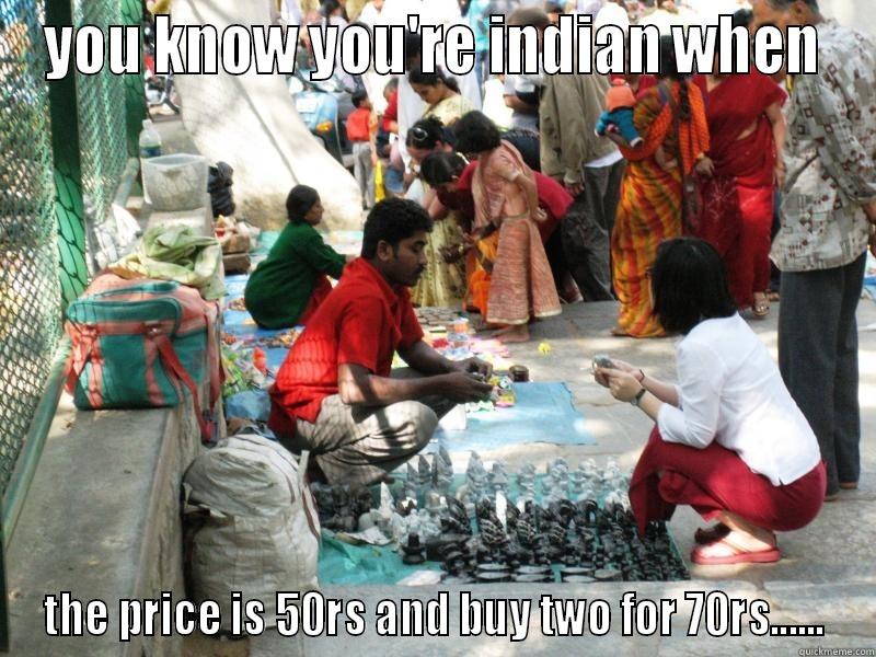 indian meme - YOU KNOW YOU'RE INDIAN WHEN THE PRICE IS 50RS AND BUY TWO FOR 70RS...... Misc