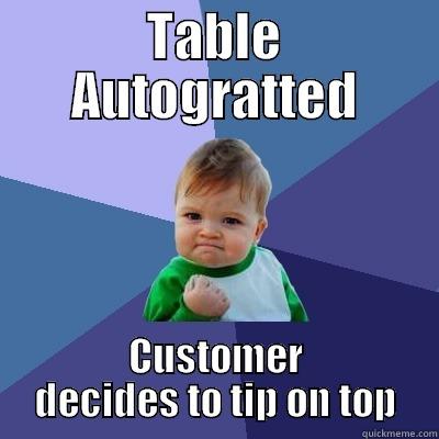 TABLE AUTOGRATTED CUSTOMER DECIDES TO TIP ON TOP Success Kid