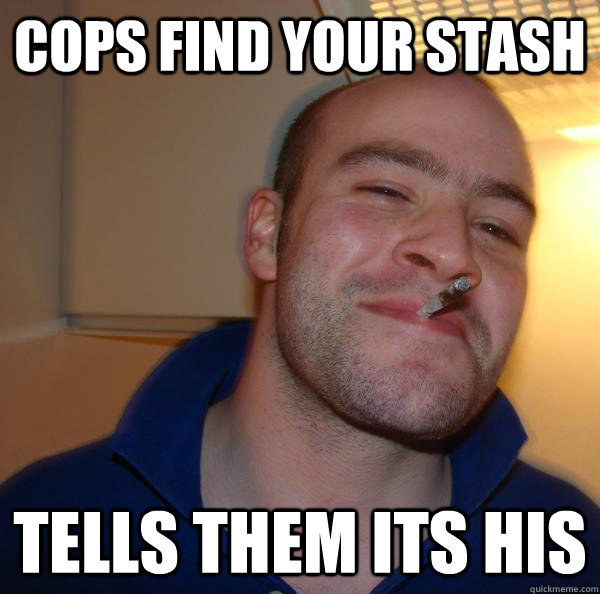 Cops find your stash tells them its his - Cops find your stash tells them its his  Misc