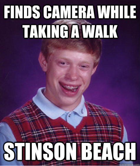 Finds camera while taking a walk Stinson beach  Bad Luck Brian