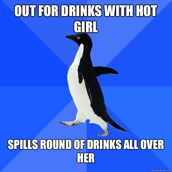 Out for drinks with hot girl Spills round of drinks all over her