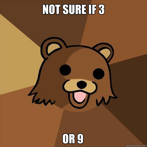 Not sure if 3 Or 9  Pedobear