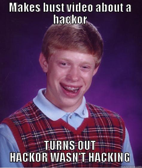 MAKES BUST VIDEO ABOUT A HACKOR TURNS OUT HACKOR WASN'T HACKING Bad Luck Brian