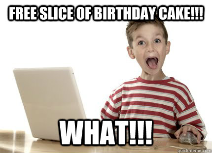 FREE SLICE OF BIRTHDAY CAKE!!! WHAT!!! - FREE SLICE OF BIRTHDAY CAKE!!! WHAT!!!  Excited kid