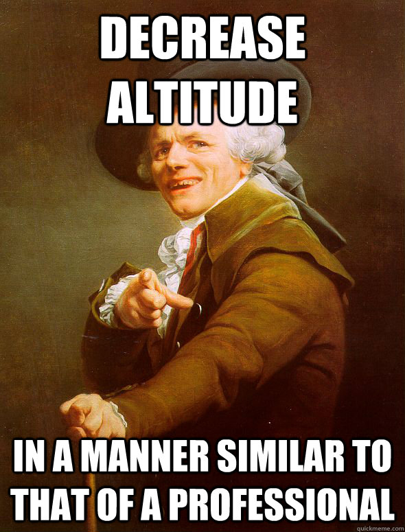 decrease altitude in a manner similar to that of a professional  Joseph Ducreux