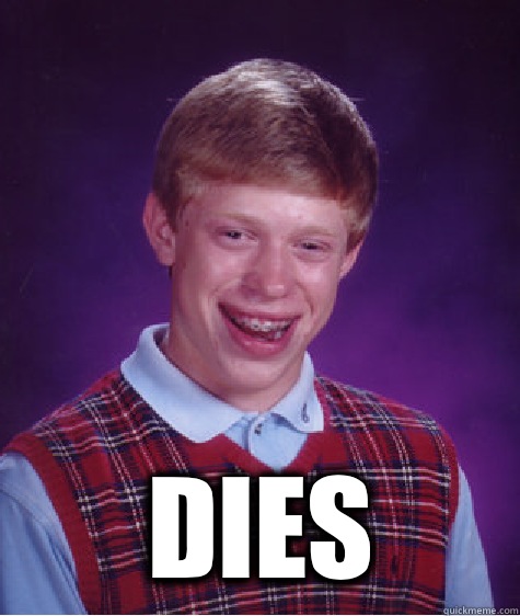  Dies -  Dies  Bad Luck Brian