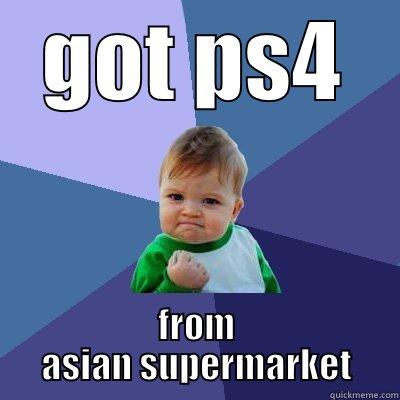 oriental sells ps4 - GOT PS4 FROM ASIAN SUPERMARKET Success Kid