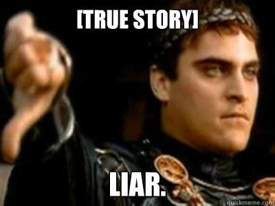 [True Story] Liar. - [True Story] Liar.  Downvoting Roman