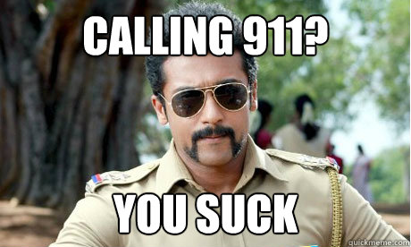 Calling 911? You suck - Calling 911? You suck  Singham