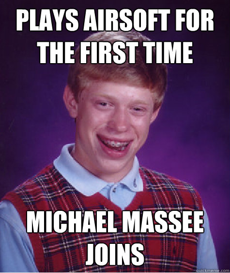 Plays airsoft for the first time michael massee joins - Plays airsoft for the first time michael massee joins  Bad Luck Brian