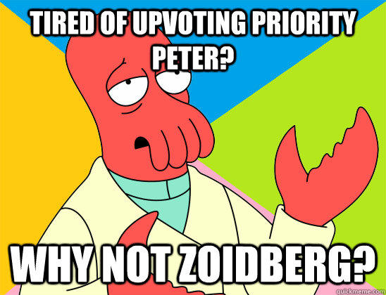 Tired of upvoting Priority Peter? why not zoidberg?  