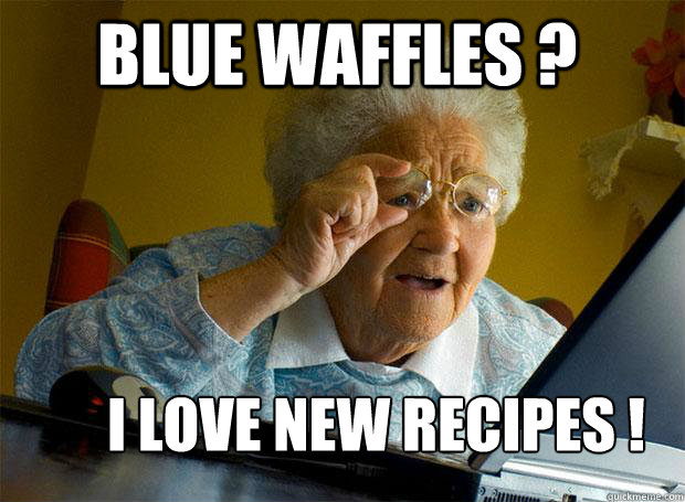      BLUE WAFFLES ? I LOVE NEW RECIPES !  Grandma finds the Internet