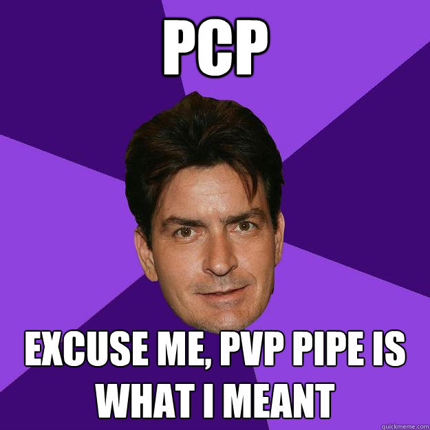 pcp excuse me, pvp pipe is what i meant - pcp excuse me, pvp pipe is what i meant  Clean Sheen