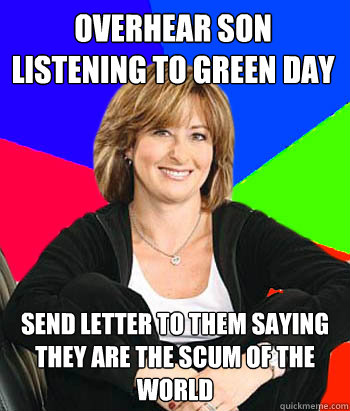 overhear son listening to green day send letter to them saying they are the scum of the world  Sheltering Suburban Mom