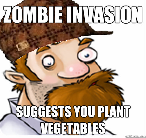 zombie invasion suggests you plant vegetables - zombie invasion suggests you plant vegetables  Scumbag Dave