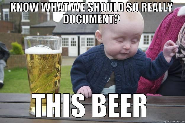 KNOW WHAT WE SHOULD SO REALLY DOCUMENT? THIS BEER drunk baby