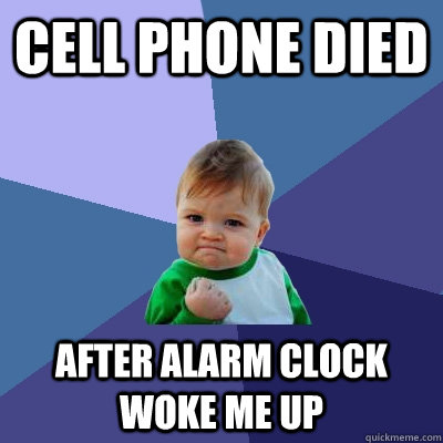 Cell phone died after alarm clock woke me up  Success Kid