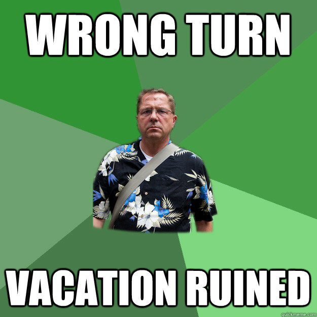 Wrong Turn Vacation Ruined - Wrong Turn Vacation Ruined  Nervous Vacation Dad