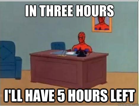 in three hours i'll have 5 hours left  Spiderman Desk