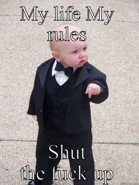 Made by harsheel - MY LIFE MY RULES SHUT THE FUCK UP Baby Godfather