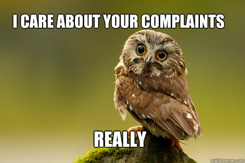 I care about your complaints Really - I care about your complaints Really  CustomerServiceOwl