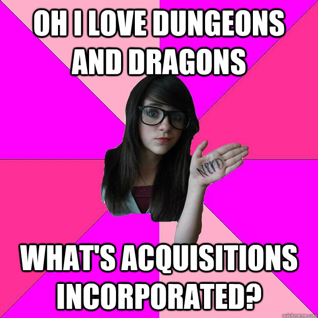 Oh i love Dungeons and Dragons What's Acquisitions Incorporated?  Idiot Nerd Girl