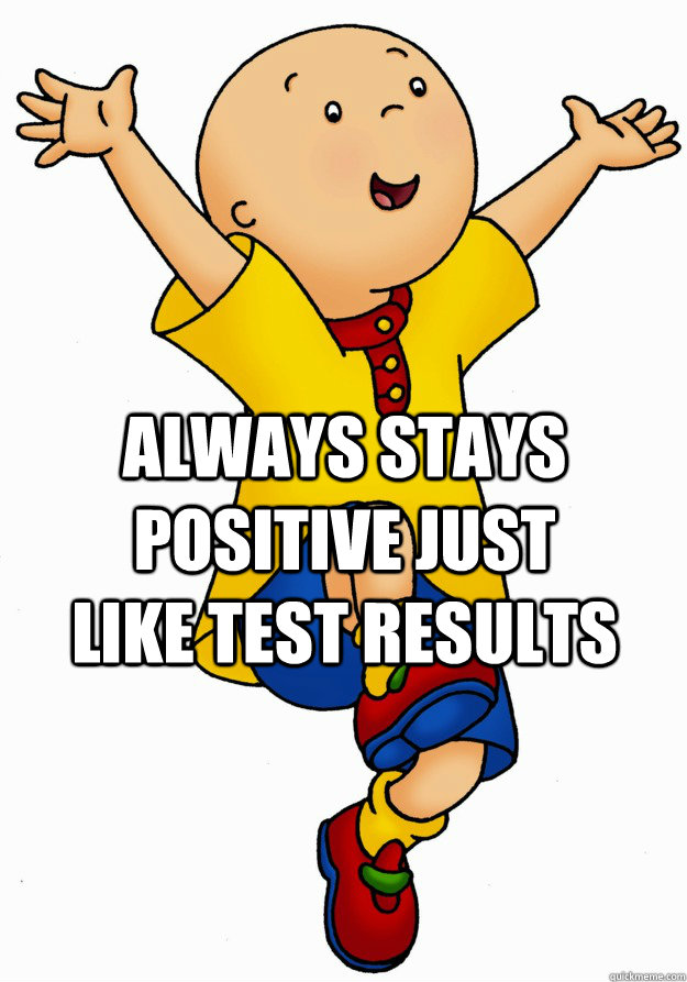 Always stays positive just like Test results  