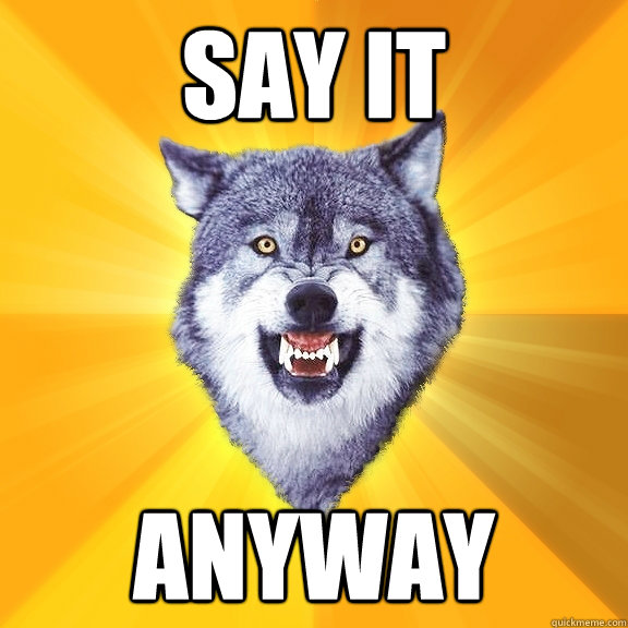 Say it Anyway  Courage Wolf