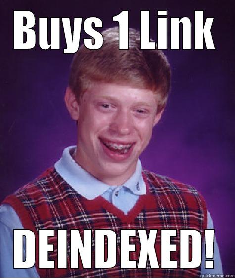 BUYS 1 LINK DEINDEXED! Bad Luck Brian