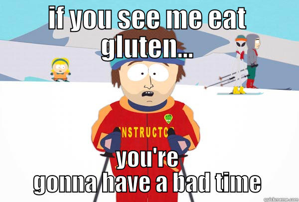 IF YOU SEE ME EAT GLUTEN... YOU'RE GONNA HAVE A BAD TIME Super Cool Ski Instructor