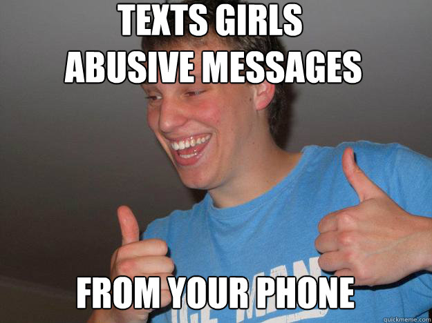 texts-girls-abusive-messages-from-your-phone-goodbloke-wello-quickmeme