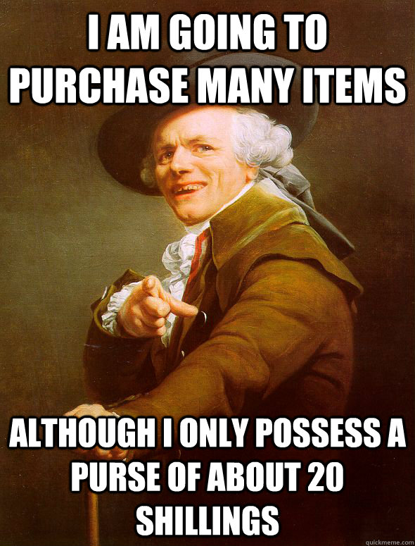 I am going to purchase many items Although I only possess a purse of about 20 shillings  Joseph Ducreux