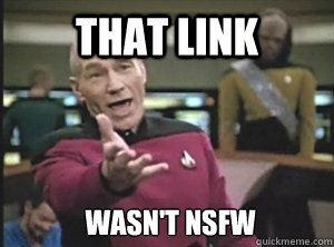 That link wasn't nsfw  Annoyed Picard